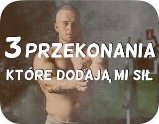 3 przekonania które dodają mi sił
