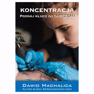 Koncentracja poznaj klucz do sukcesu Zorganizowani Dawid Machalica